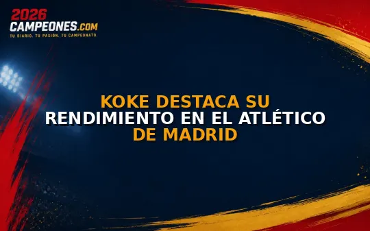 Koke destaca su rendimiento en el Atlético de Madrid