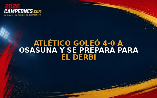Atlético goleó 4-0 a Osasuna y se prepara para el derbi