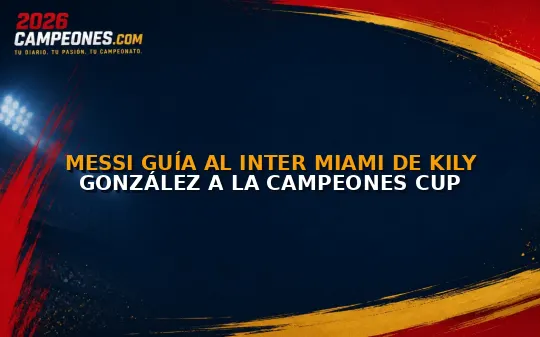 Messi guía al Inter Miami de Kily González a la Campeones Cup
