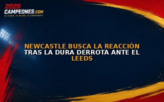 Newcastle busca la reacción tras la dura derrota ante el Leeds