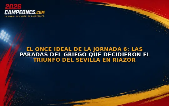El once ideal de la jornada 6: Las paradas del griego que decidieron el triunfo del Sevilla en Riazor