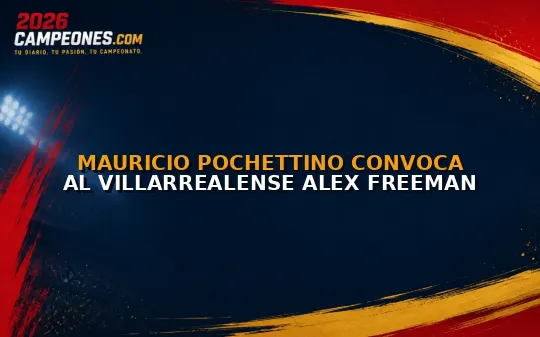 Mauricio Pochettino convoca al villarrealense Alex Freeman