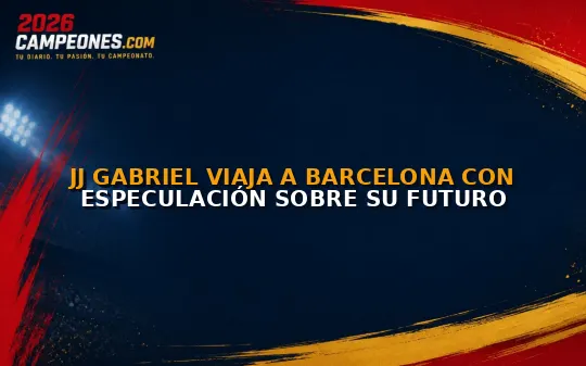 JJ Gabriel viaja a Barcelona con especulación sobre su futuro