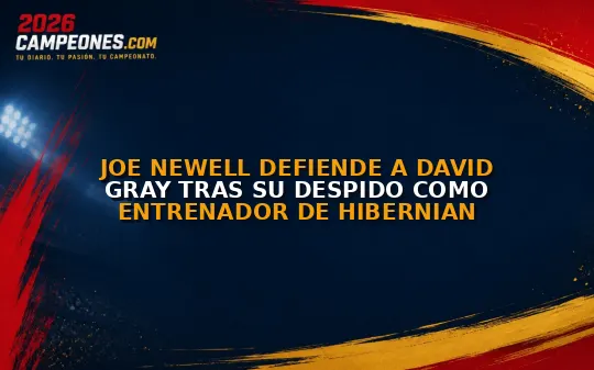 Joe Newell defiende a David Gray tras su despido como entrenador de Hibernian
