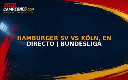 Hamburger SV vs Köln, en directo | Bundesliga