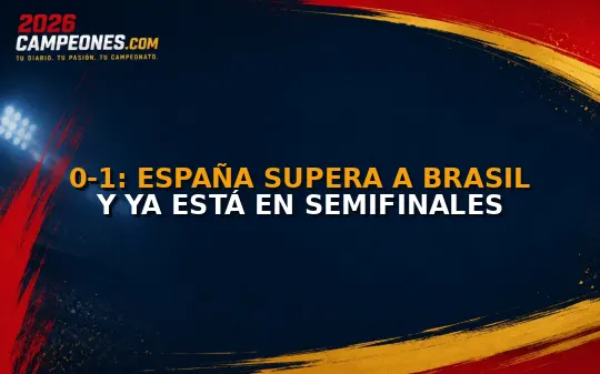 0-1: España supera a Brasil y ya está en semifinales