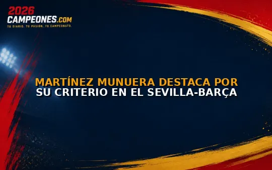 Martínez Munuera destaca por su criterio en el Sevilla-Barça