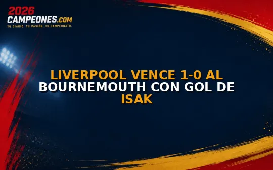 Liverpool vence 1-0 al Bournemouth con gol de Isak