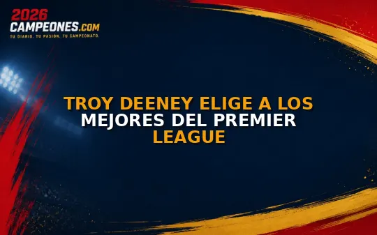Troy Deeney elige a los mejores del Premier League