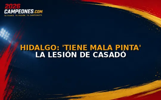 Hidalgo: 'Tiene mala pinta' la lesión de Casadó