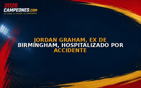 Jordan Graham, ex de Birmingham, hospitalizado por accidente