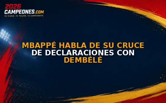 Mbappé habla de su cruce de declaraciones con Dembélé