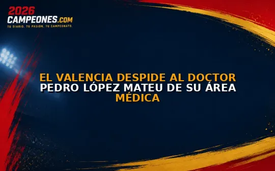 El Valencia despide al doctor Pedro López Mateu de su área médica