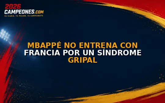Mbappé no entrena con Francia por un síndrome gripal