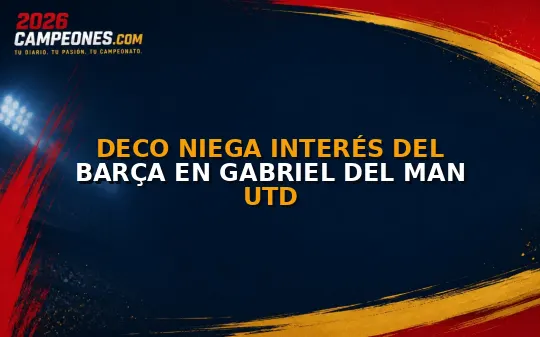 Deco niega interés del Barça en Gabriel del Man Utd