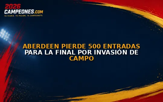 Aberdeen pierde 500 entradas para la final por invasión de campo