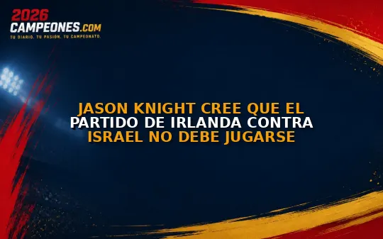 Jason Knight cree que el partido de Irlanda contra Israel no debe jugarse