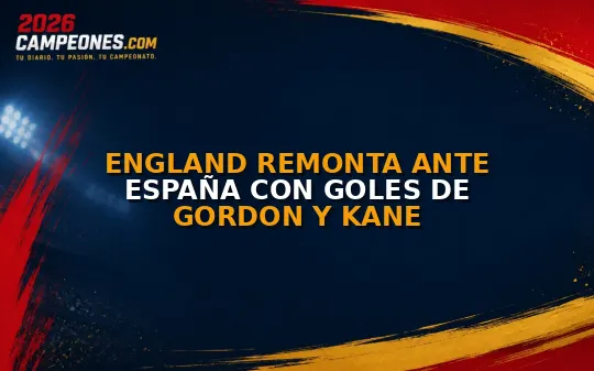 England remonta ante España con goles de Gordon y Kane