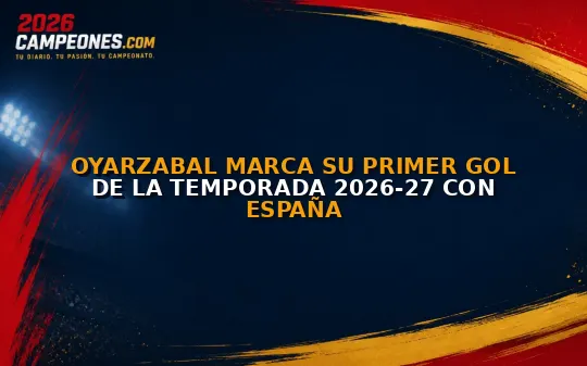 Oyarzabal marca su primer gol de la temporada 2026-27 con España